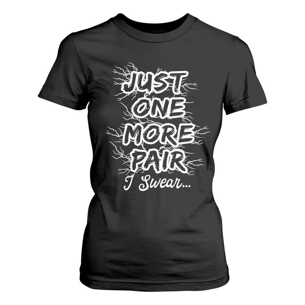 Funny Sneaker Fan T Shirt For Women Sneakers Collecting Just One More Pair I Swear TS10 Black Print Your Wear