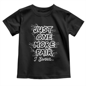 Funny Sneaker Fan Toddler T Shirt Sneakers Collecting Just One More Pair I Swear TS10 Black Print Your Wear