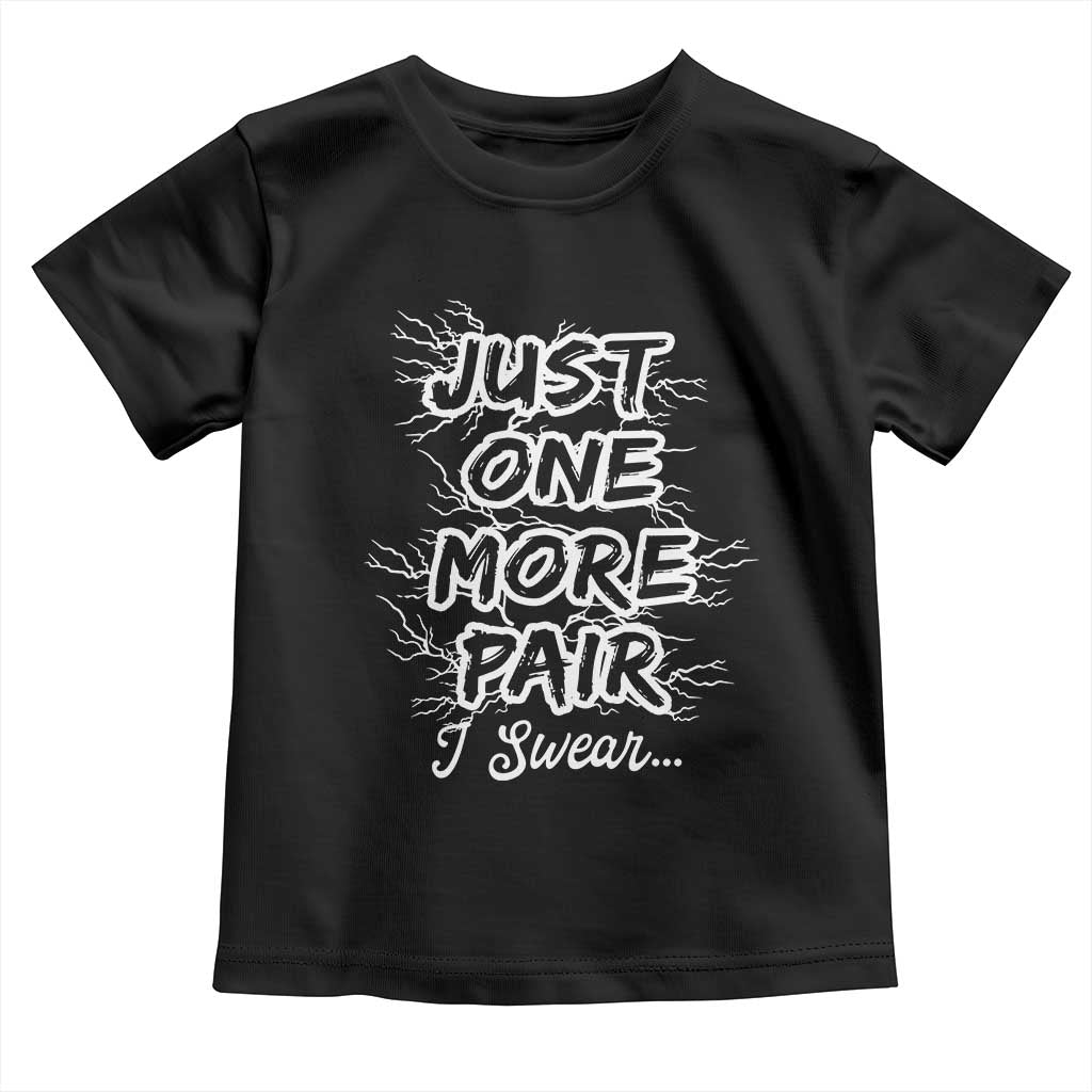 Funny Sneaker Fan Toddler T Shirt Sneakers Collecting Just One More Pair I Swear TS10 Black Print Your Wear