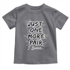 Funny Sneaker Fan Toddler T Shirt Sneakers Collecting Just One More Pair I Swear TS10 Charcoal Print Your Wear