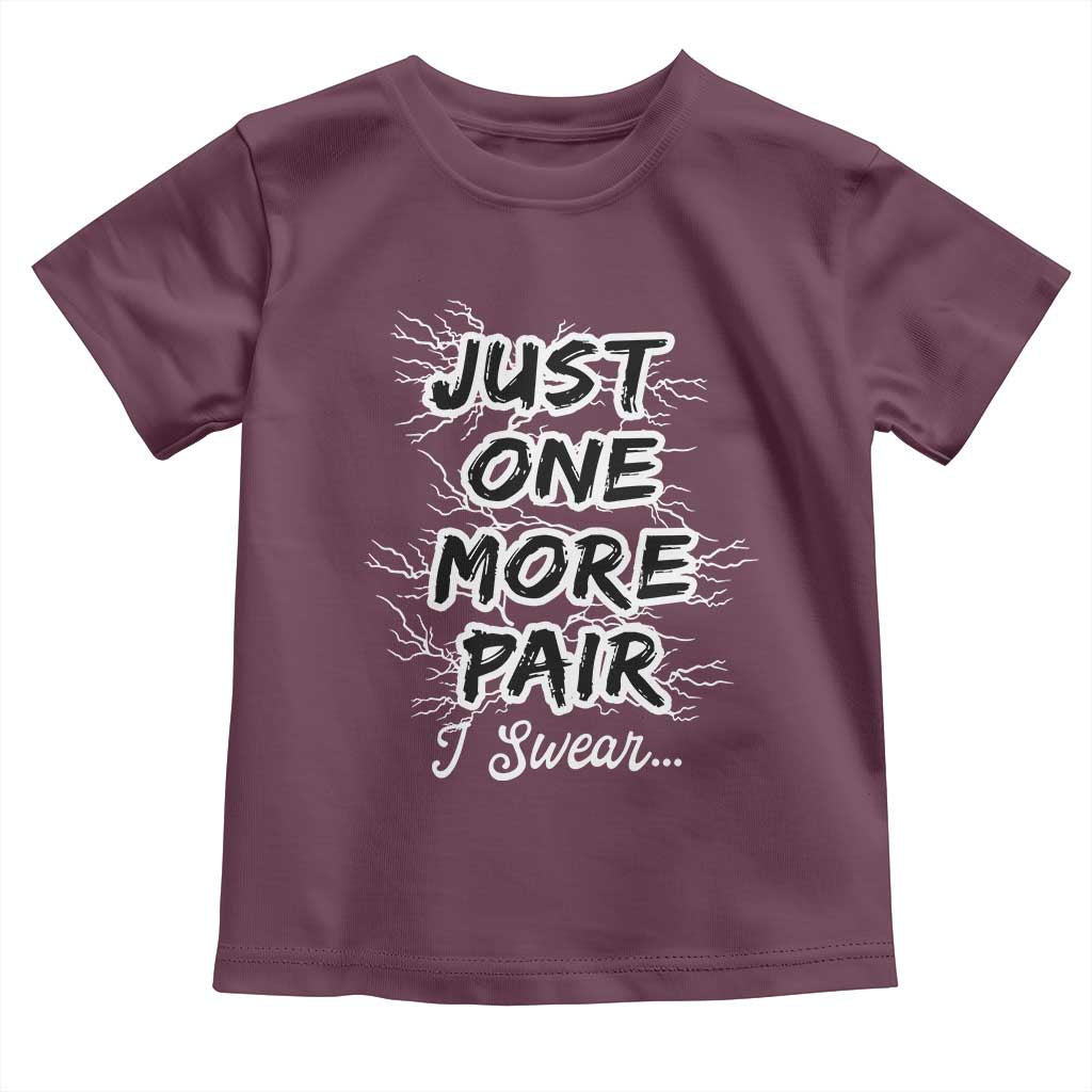 Funny Sneaker Fan Toddler T Shirt Sneakers Collecting Just One More Pair I Swear TS10 Maroon Print Your Wear