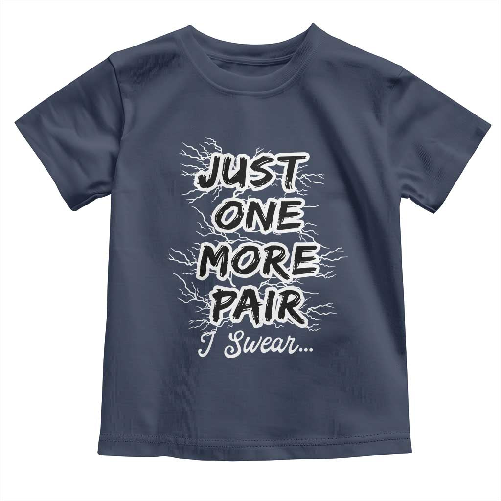 Funny Sneaker Fan Toddler T Shirt Sneakers Collecting Just One More Pair I Swear TS10 Navy Print Your Wear