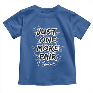Funny Sneaker Fan Toddler T Shirt Sneakers Collecting Just One More Pair I Swear TS10 Royal Blue Print Your Wear