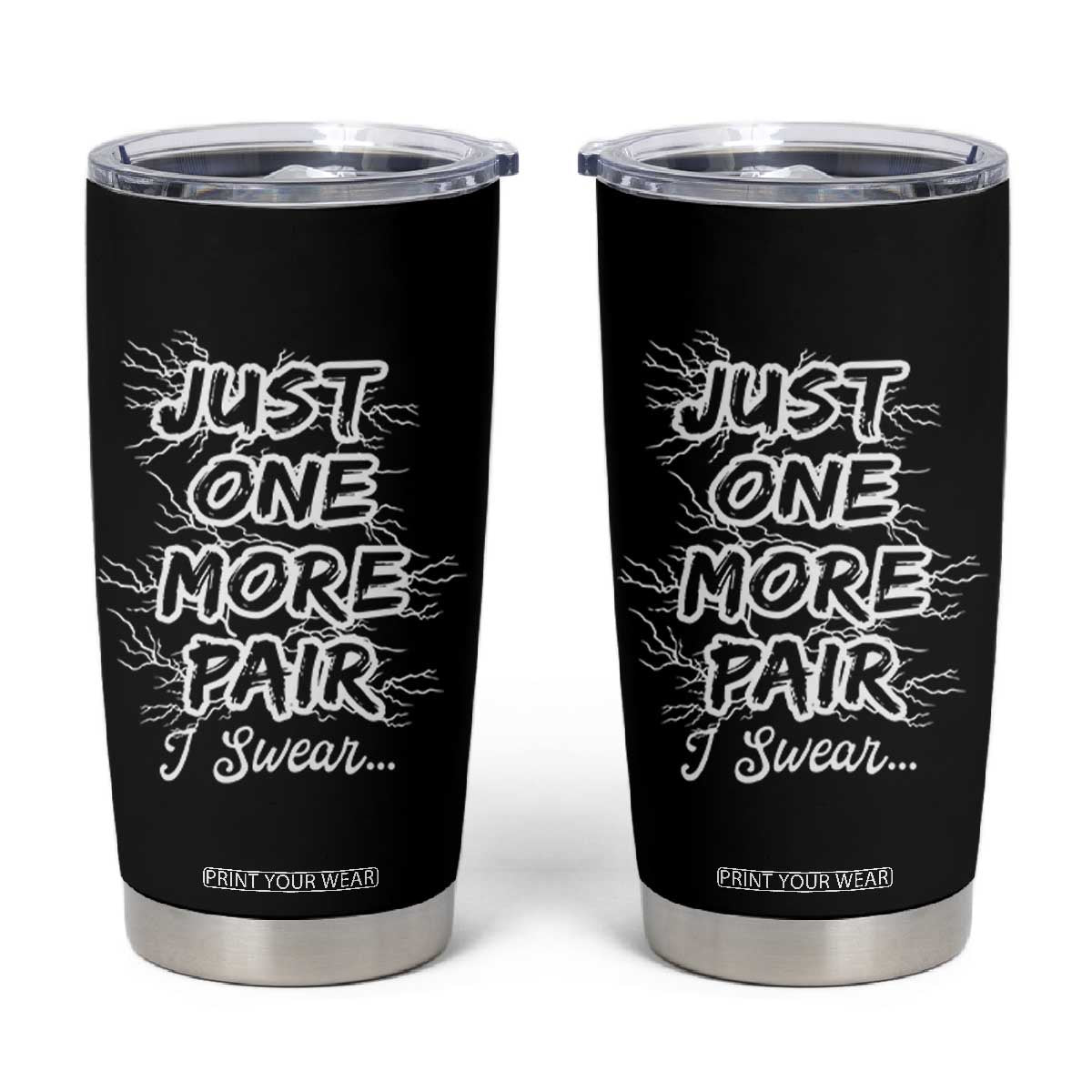 Funny Sneaker Fan Tumbler Cup Sneakers Collecting Just One More Pair I Swear TS10 Black Print Your Wear