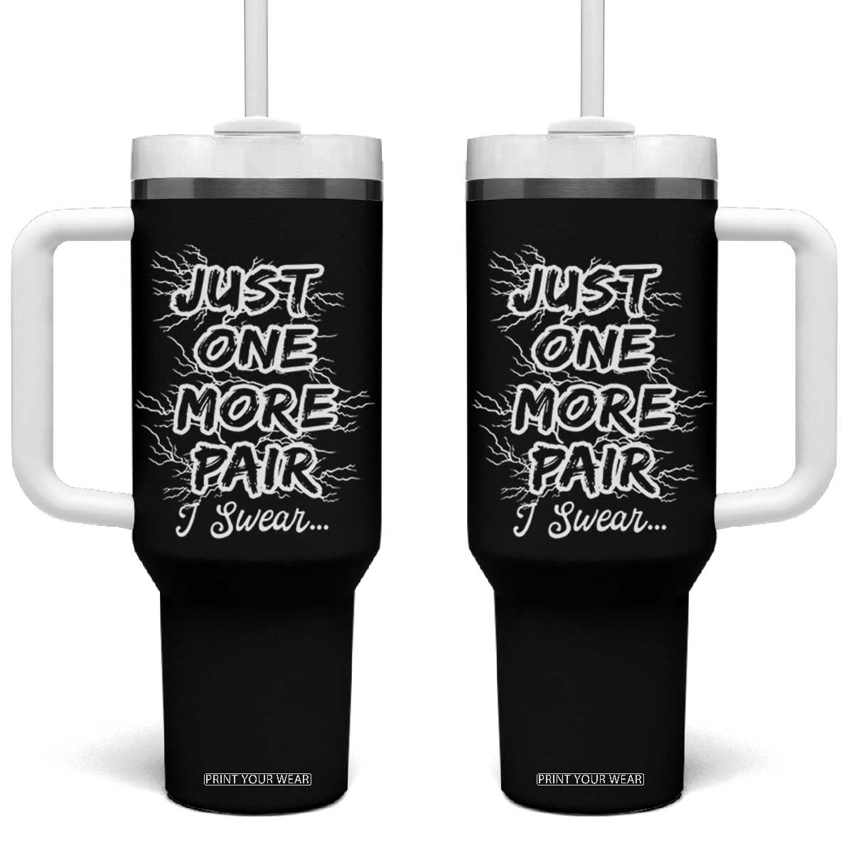 Funny Sneaker Fan Tumbler With Handle Sneakers Collecting Just One More Pair I Swear TS10 One Size: 40 oz Black Print Your Wear