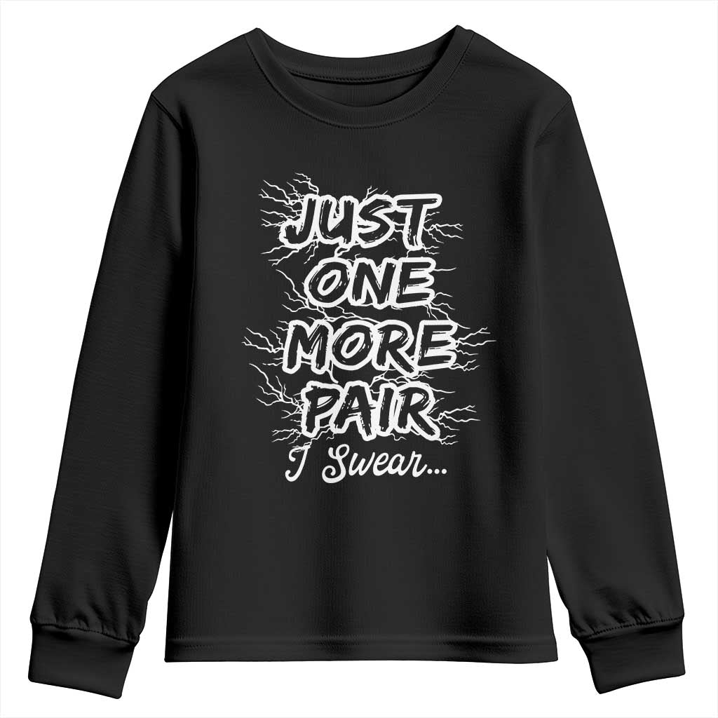 Funny Sneaker Fan Youth Sweatshirt Sneakers Collecting Just One More Pair I Swear TS10 Black Print Your Wear