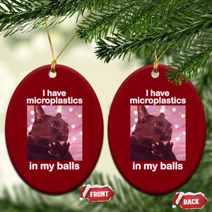 Funny Cat Meme Ceramic Ornament I Have Microplastics In My Balls Dank Meme TS10 Print Your Wear