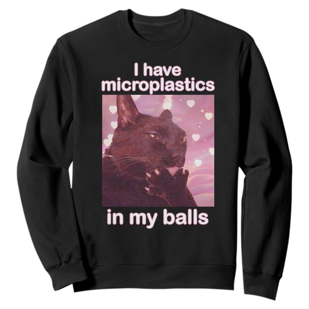 Funny Cat Meme Sweatshirt I Have Microplastics In My Balls Dank Meme TS10 Black Print Your Wear