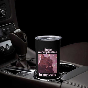 Funny Cat Meme Tumbler Cup I Have Microplastics In My Balls Dank Meme TS10 Print Your Wear