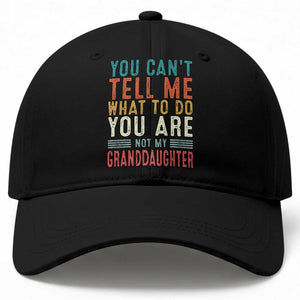 You Can't Tell Me What To Do You're Not My Granddaughter Baseball Cap Funny Grandpa Grandfather Retro TS10 Print Your Wear