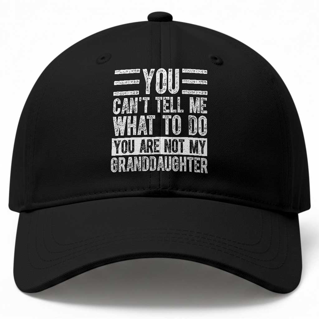 You Can't Tell Me What To Do You're Not My Granddaughter Baseball Cap Funny Grandpa Fathers Day