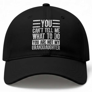 You Can't Tell Me What To Do You're Not My Granddaughter Baseball Cap Funny Grandpa Fathers Day