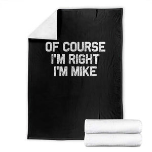 Of Course Im Right Im Mike Throw Blanket Funny Saying Gag Gift TS10 Black Print Your Wear
