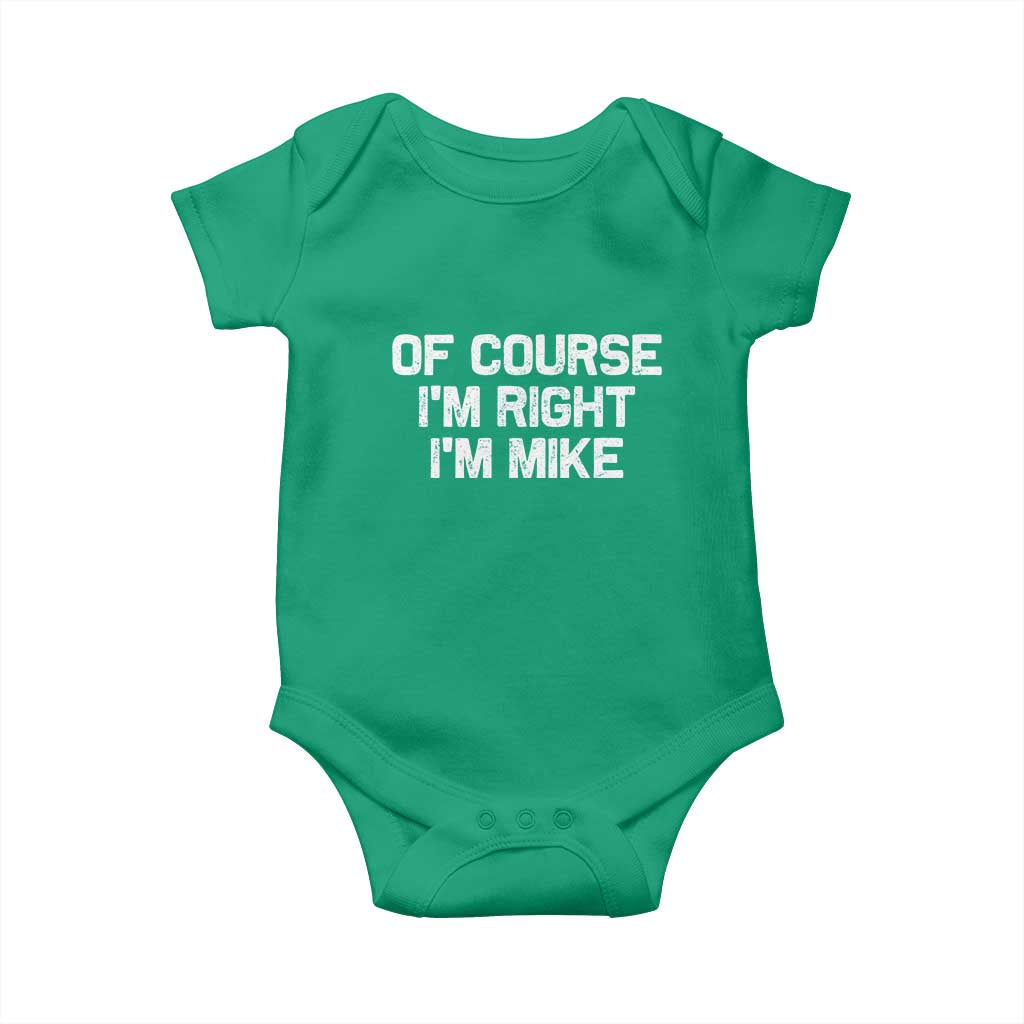 Of Course Im Right Im Mike Baby Onesie Funny Saying Gag Gift TS10 Irish Green Print Your Wear