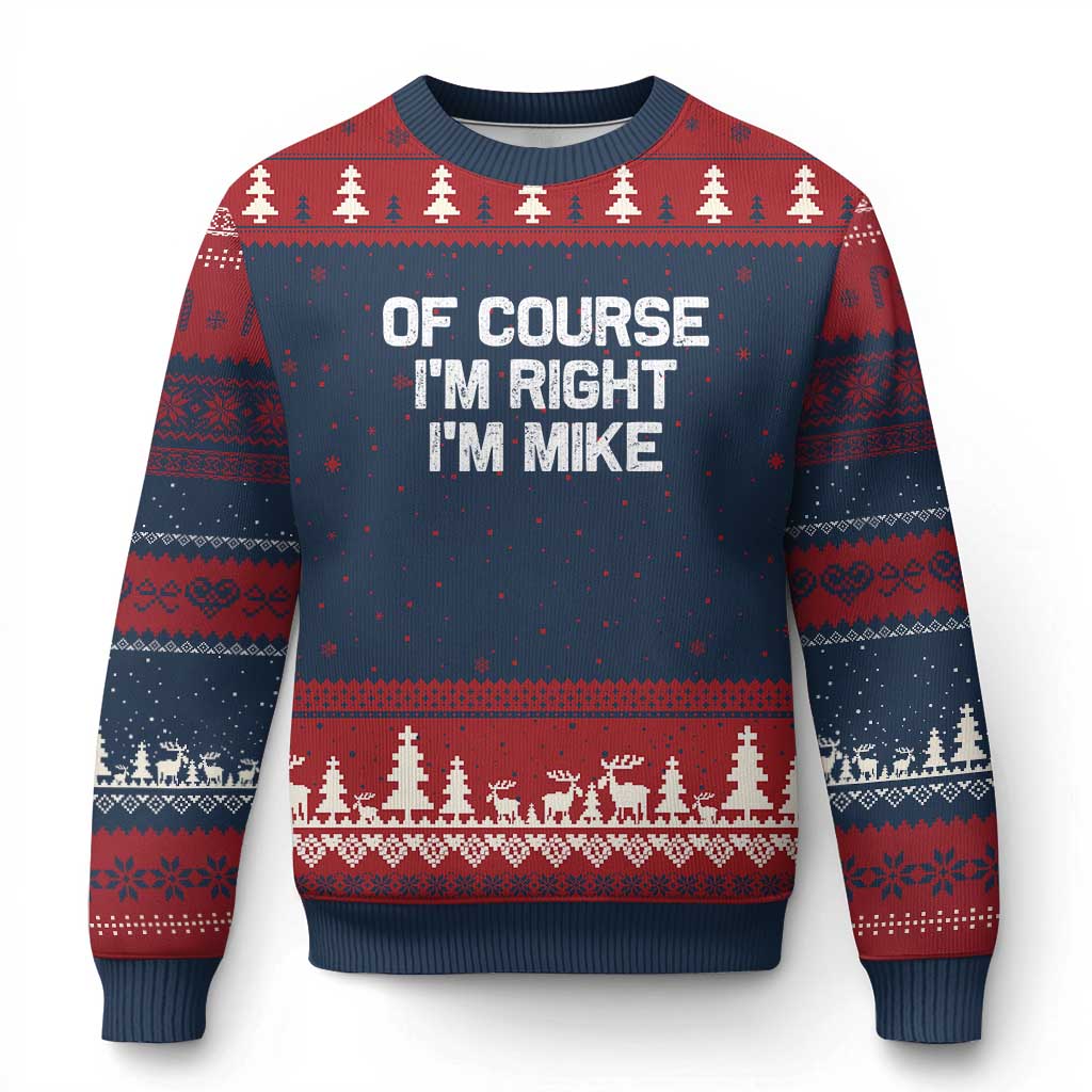 Of Course Im Right Im Mike Ugly Christmas Sweater Funny Saying Gag Gift TS10 Navy Red Print Your Wear