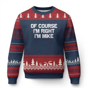 Of Course Im Right Im Mike Ugly Christmas Sweater Funny Saying Gag Gift TS10 Navy Red Print Your Wear