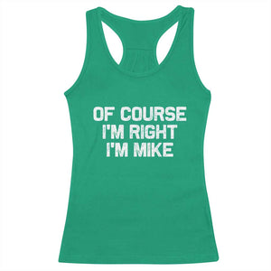 Of Course Im Right Im Mike Racerback Tank Top Funny Saying Gag Gift TS10 Irish Green Print Your Wear