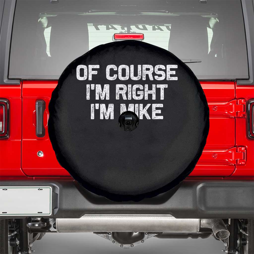 Of Course Im Right Im Mike Spare Tire Cover Funny Saying Gag Gift TS10 Black Print Your Wear