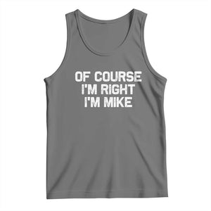 Of Course Im Right Im Mike Tank Top Funny Saying Gag Gift TS10 Black Heather Print Your Wear