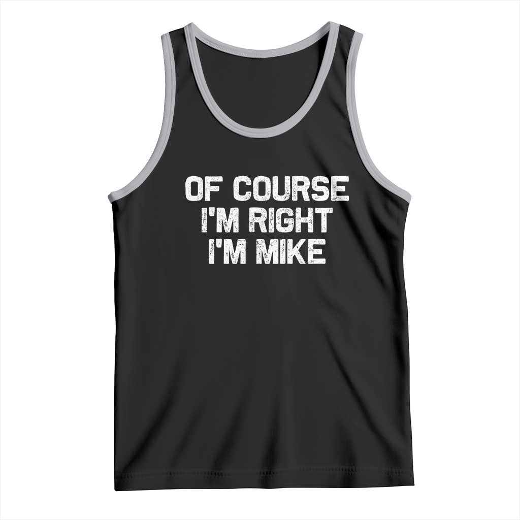 Of Course Im Right Im Mike Tank Top Funny Saying Gag Gift TS10 Black Athletic Heather Print Your Wear