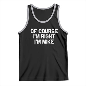 Of Course Im Right Im Mike Tank Top Funny Saying Gag Gift TS10 Black Athletic Heather Print Your Wear