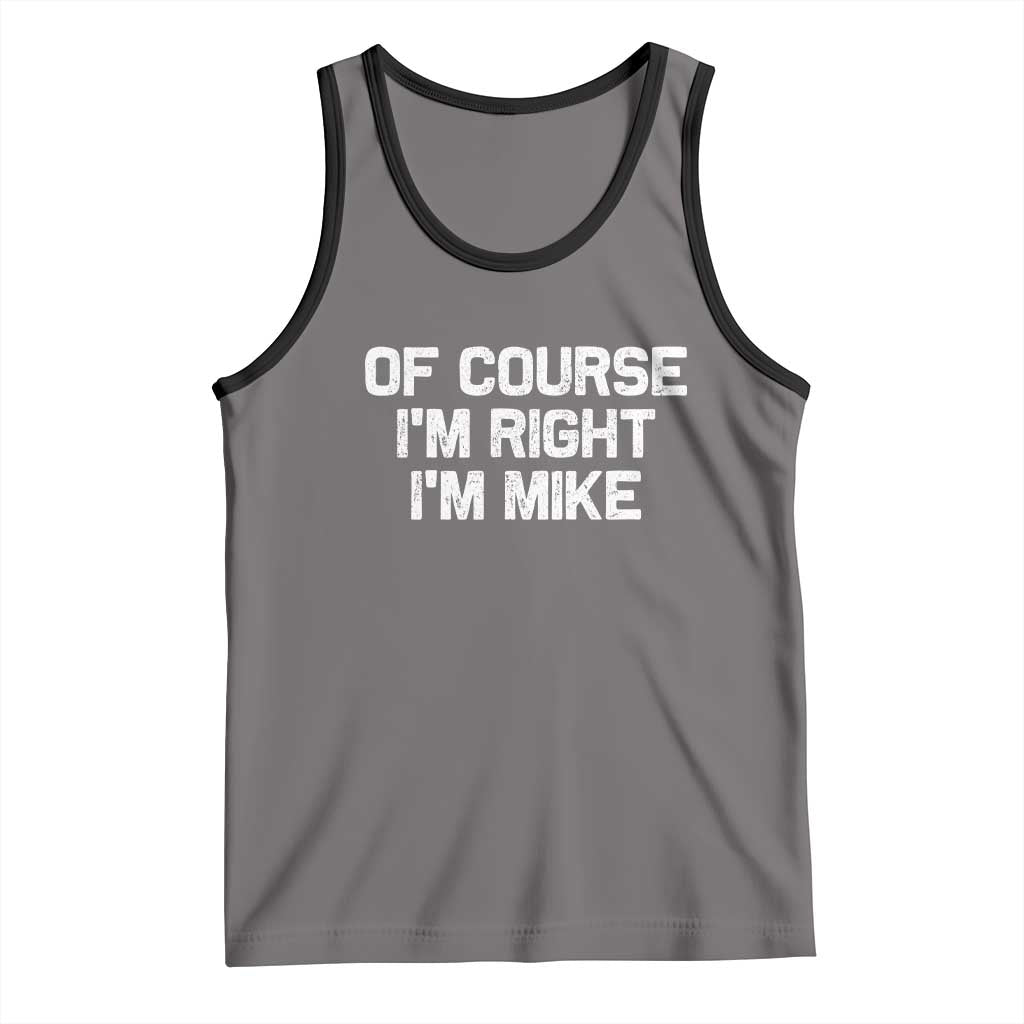 Of Course Im Right Im Mike Tank Top Funny Saying Gag Gift TS10 Deep Heather Black Print Your Wear