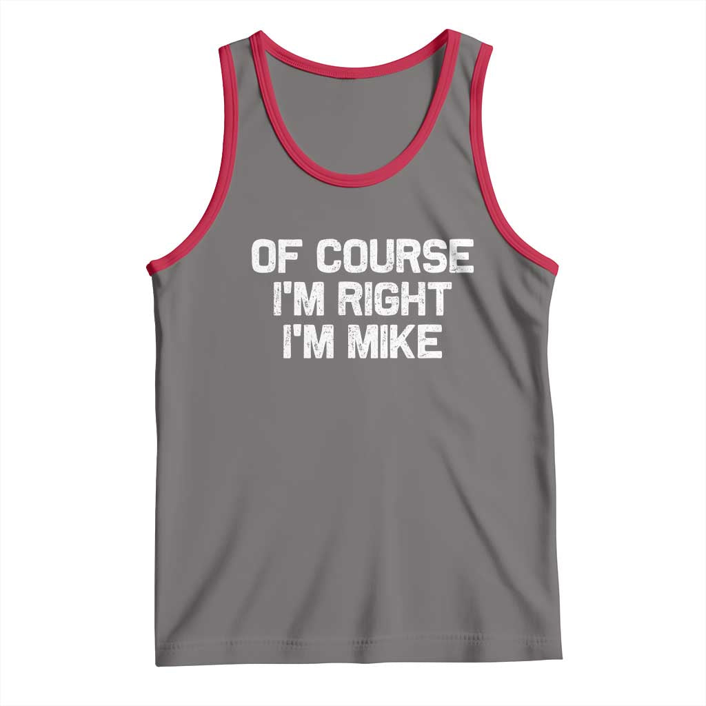 Of Course Im Right Im Mike Tank Top Funny Saying Gag Gift TS10 Deep Heather Red Print Your Wear