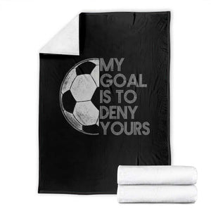 Soccer Goalie Throw Blanket My Goal Is To Deny Yours Distressed Goalkeeper TS10 Black Print Your Wear