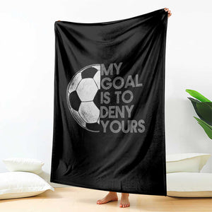 Soccer Goalie Throw Blanket My Goal Is To Deny Yours Distressed Goalkeeper TS10 Print Your Wear