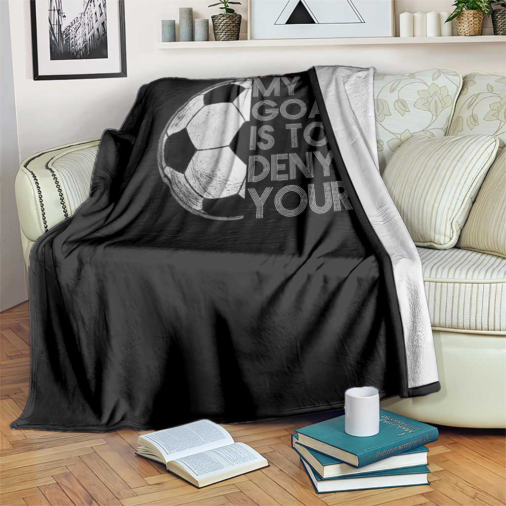 Soccer Goalie Throw Blanket My Goal Is To Deny Yours Distressed Goalkeeper TS10 Print Your Wear