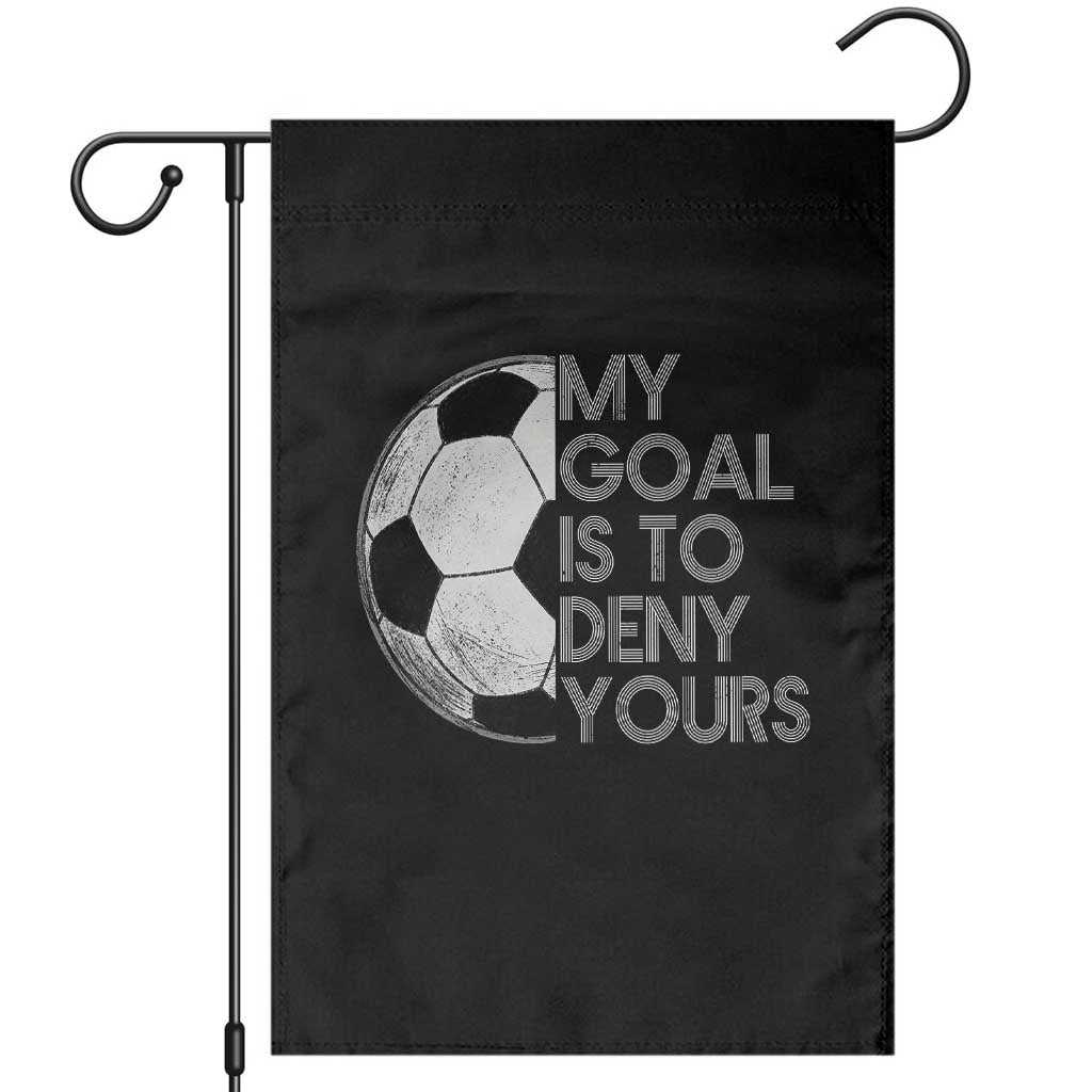 Soccer Goalie Garden Flag My Goal Is To Deny Yours Distressed Goalkeeper TS10 Black Print Your Wear