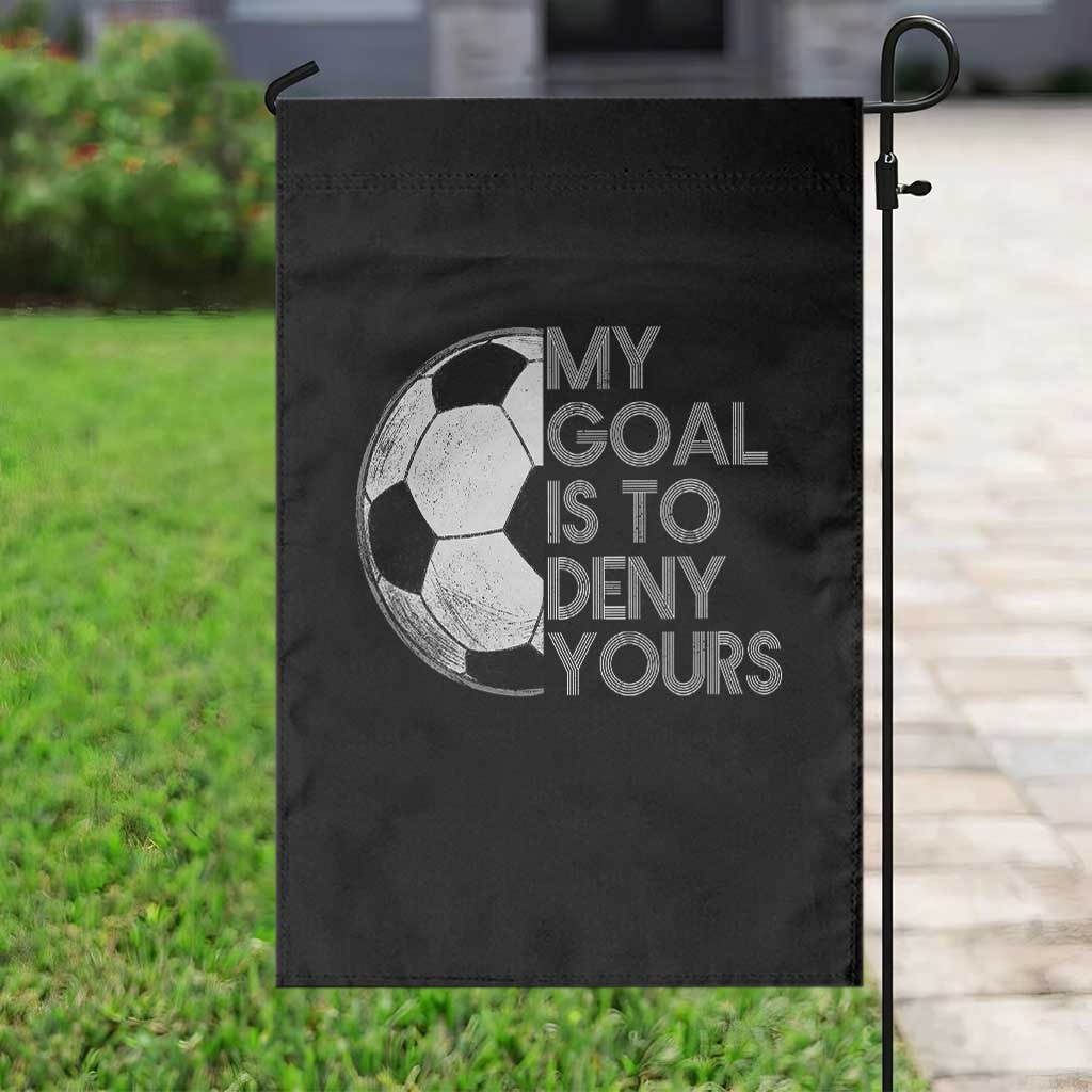 Soccer Goalie Garden Flag My Goal Is To Deny Yours Distressed Goalkeeper TS10 Print Your Wear