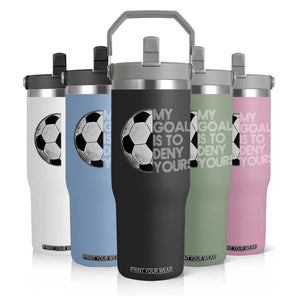 Soccer Goalie Flip Straw Tumbler My Goal Is To Deny Yours Distressed Goalkeeper TS10 Print Your Wear