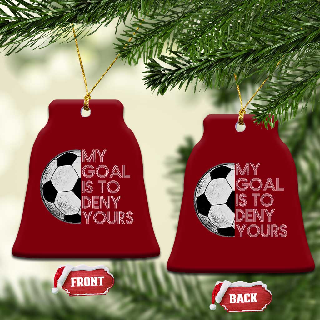 Soccer Goalie Ceramic Ornament My Goal Is To Deny Yours Distressed Goalkeeper TS10 Print Your Wear