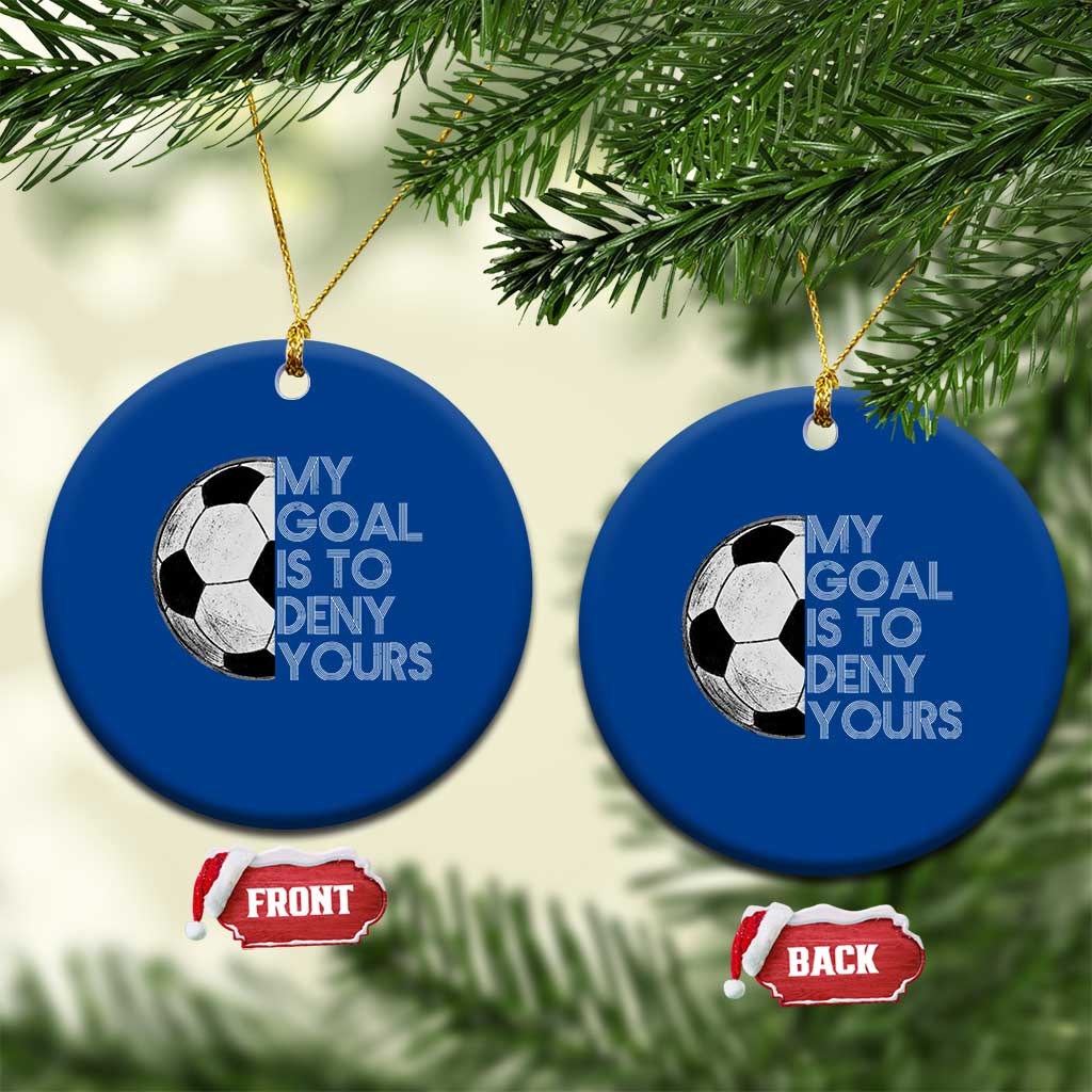 Soccer Goalie Ceramic Ornament My Goal Is To Deny Yours Distressed Goalkeeper TS10 1pc Blue Print Your Wear