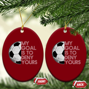 Soccer Goalie Ceramic Ornament My Goal Is To Deny Yours Distressed Goalkeeper TS10 Print Your Wear
