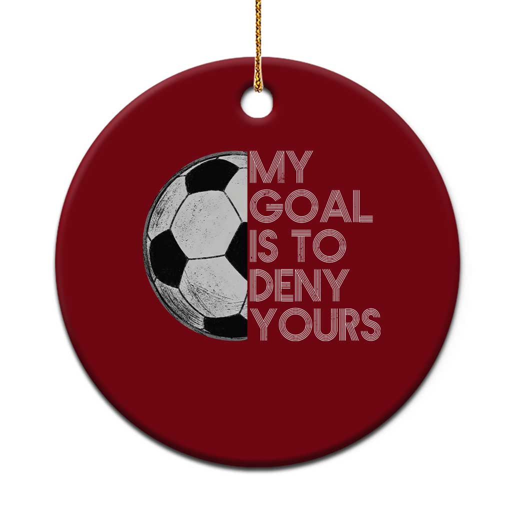 Soccer Goalie Ceramic Ornament My Goal Is To Deny Yours Distressed Goalkeeper TS10 1pc Red Print Your Wear