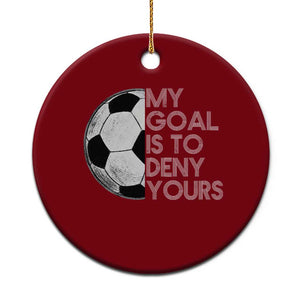 Soccer Goalie Ceramic Ornament My Goal Is To Deny Yours Distressed Goalkeeper TS10 1pc Red Print Your Wear