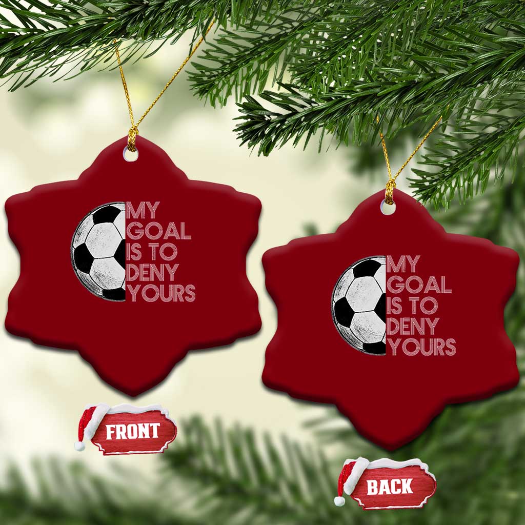Soccer Goalie Ceramic Ornament My Goal Is To Deny Yours Distressed Goalkeeper TS10 Print Your Wear