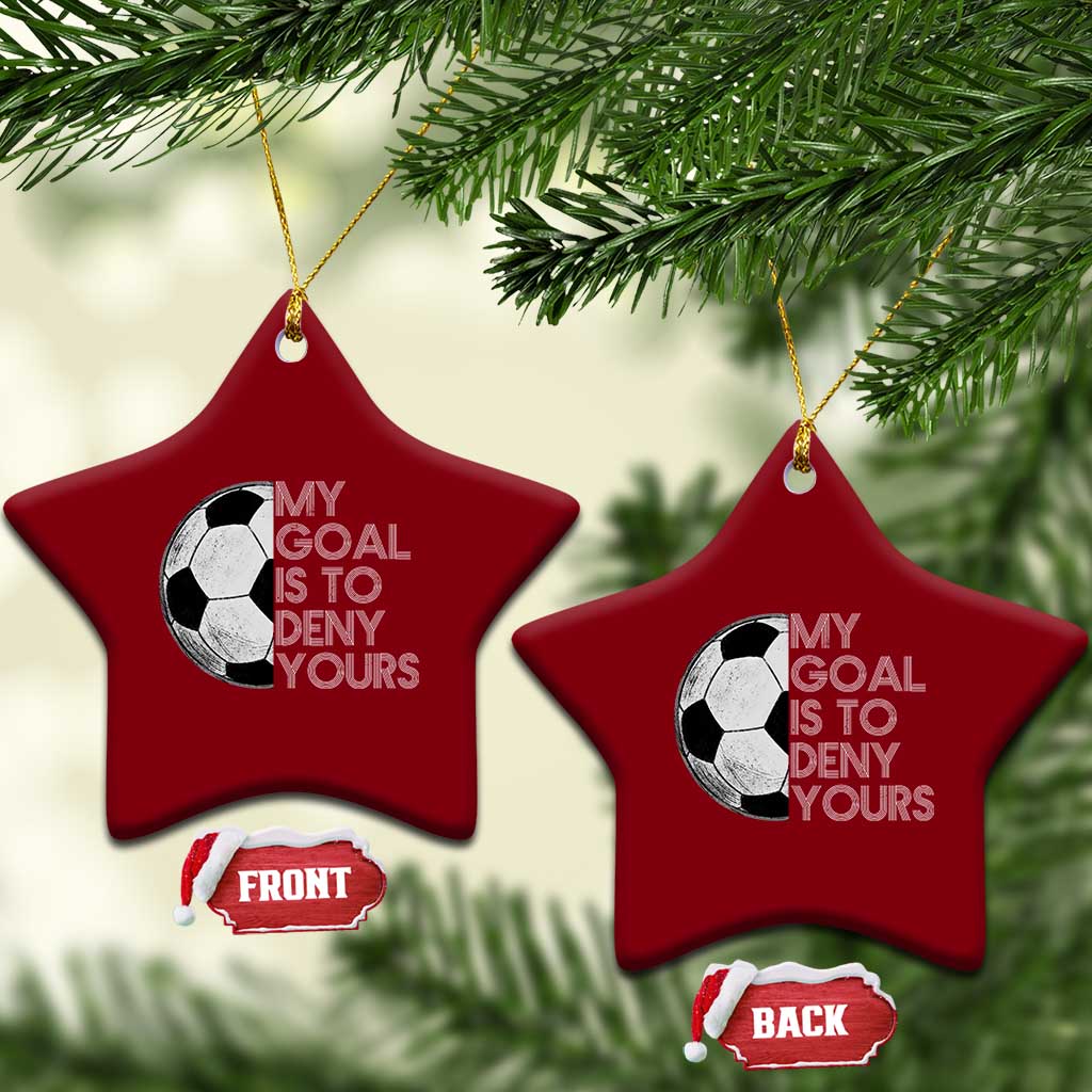 Soccer Goalie Ceramic Ornament My Goal Is To Deny Yours Distressed Goalkeeper TS10 Print Your Wear