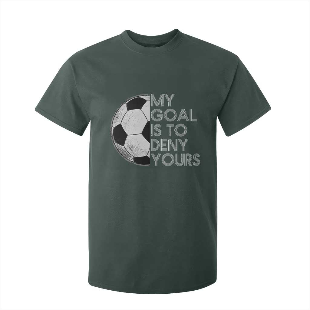 Soccer Goalie T Shirt For Kid My Goal Is To Deny Yours Distressed Goalkeeper TS10 Dark Forest Green Print Your Wear