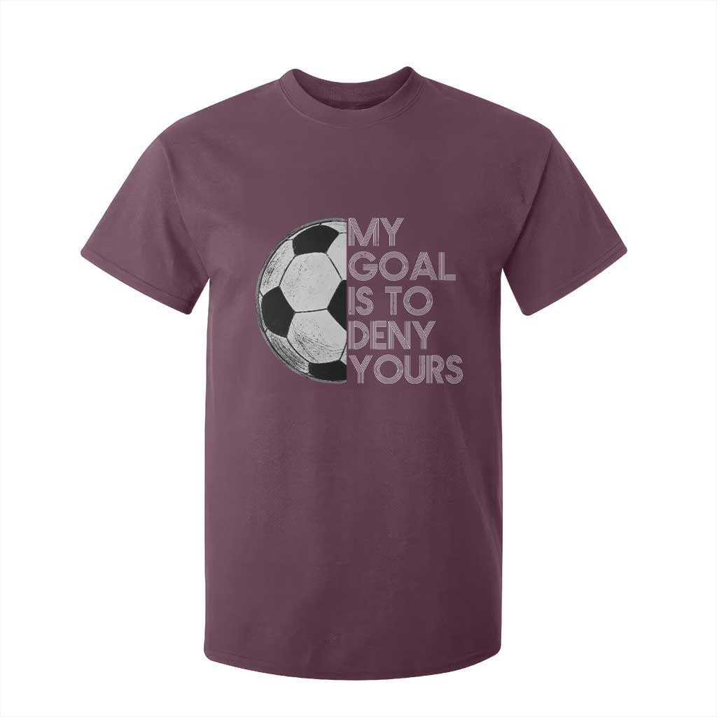Soccer Goalie T Shirt For Kid My Goal Is To Deny Yours Distressed Goalkeeper TS10 Maroon Print Your Wear