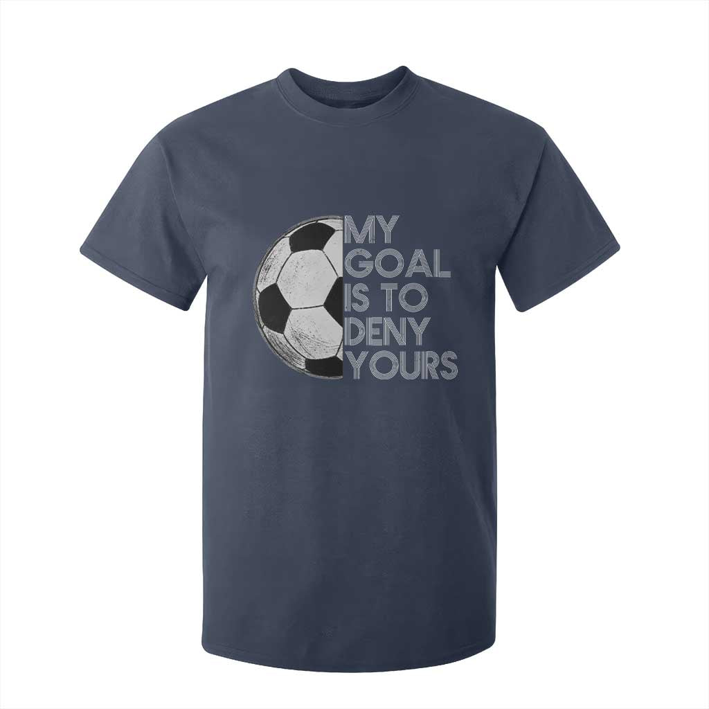 Soccer Goalie T Shirt For Kid My Goal Is To Deny Yours Distressed Goalkeeper TS10 Navy Print Your Wear