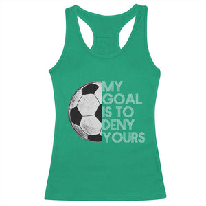 Soccer Goalie Racerback Tank Top My Goal Is To Deny Yours Distressed Goalkeeper TS10 Irish Green Print Your Wear