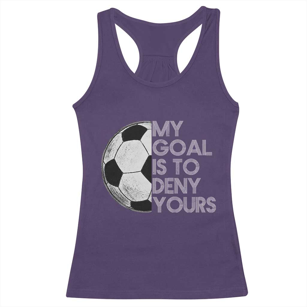 Soccer Goalie Racerback Tank Top My Goal Is To Deny Yours Distressed Goalkeeper TS10 Purple Print Your Wear
