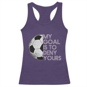 Soccer Goalie Racerback Tank Top My Goal Is To Deny Yours Distressed Goalkeeper TS10 Purple Print Your Wear