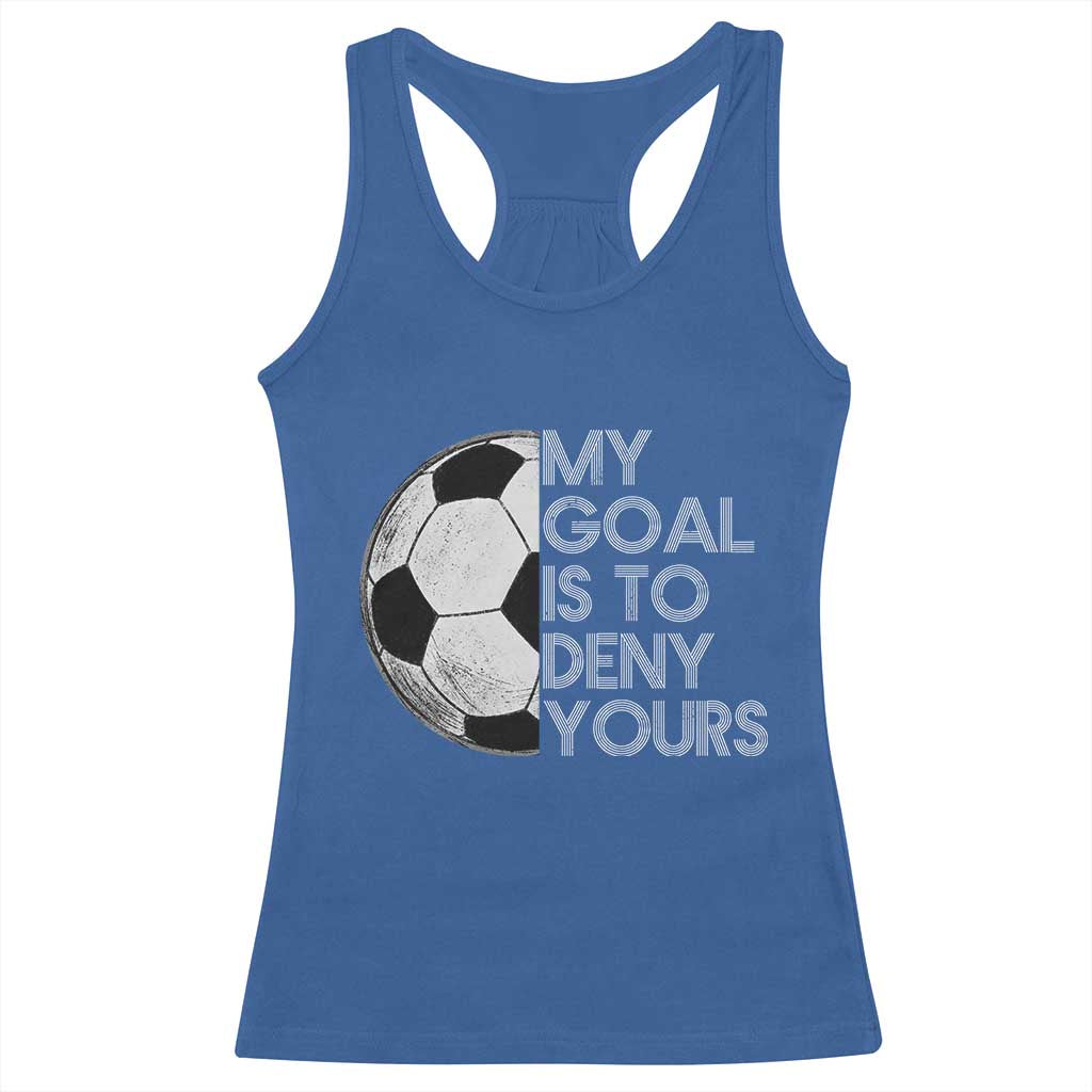 Soccer Goalie Racerback Tank Top My Goal Is To Deny Yours Distressed Goalkeeper TS10 Royal Blue Print Your Wear