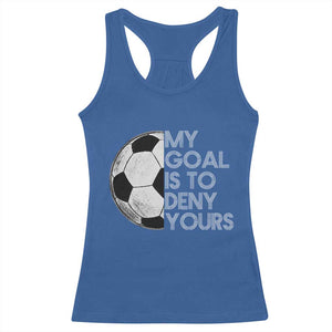 Soccer Goalie Racerback Tank Top My Goal Is To Deny Yours Distressed Goalkeeper TS10 Royal Blue Print Your Wear