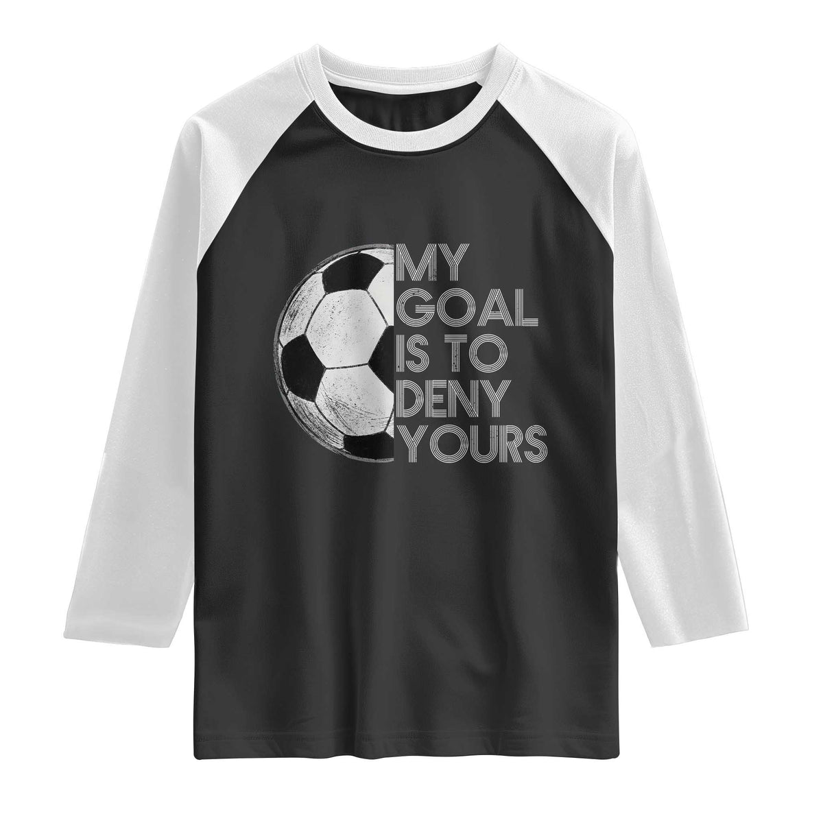 Soccer Goalie Raglan Shirt My Goal Is To Deny Yours Distressed Goalkeeper TS10 Black White Print Your Wear