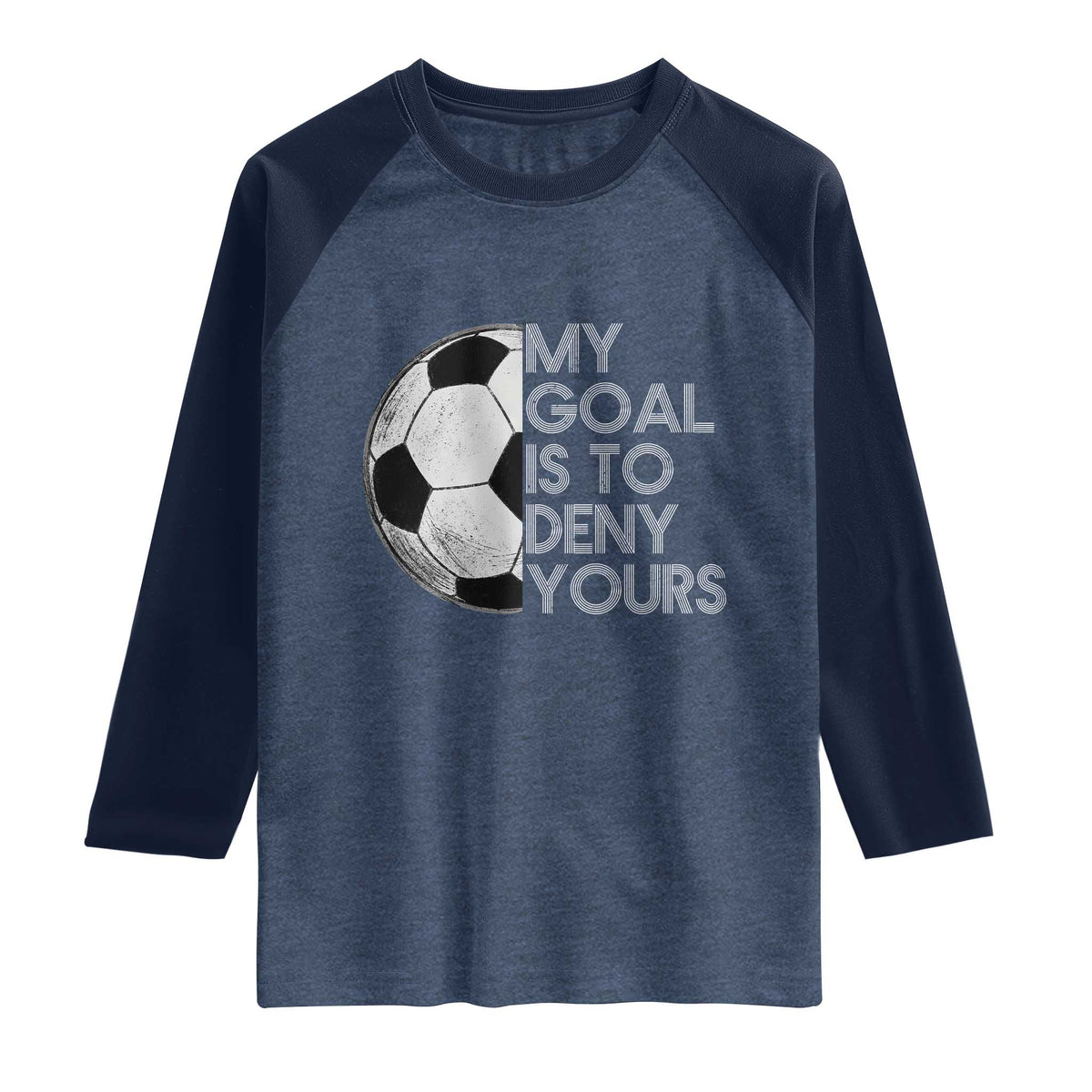 Soccer Goalie Raglan Shirt My Goal Is To Deny Yours Distressed Goalkeeper TS10 Heather Denim Navy Print Your Wear